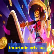 imprimir crlv ba